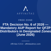 FTA Decision No. 6 of 2026 — Mandatory AUP Report for QFZP Distributors in Designated Zones (June 2026)
