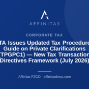 FTA Issues Updated Tax Procedures Guide on Private Clarifications (TPGPC1) — New Tax Transaction Directives Framework (July 2026)