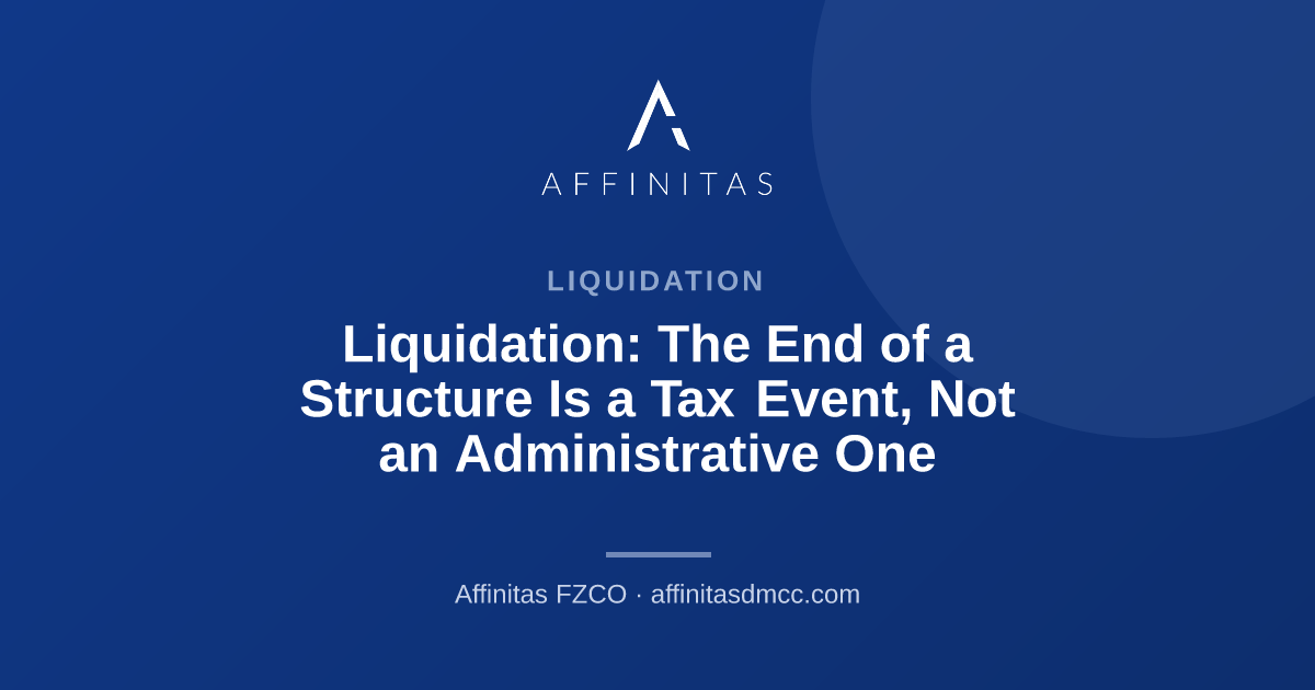 Liquidation: The End of a Structure Is a Tax Event, Not an Administrative One