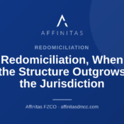 Redomiciliation, When the Structure Outgrows the Jurisdiction