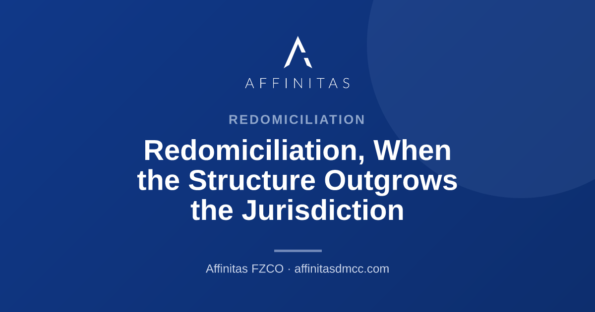 Redomiciliation, When the Structure Outgrows the Jurisdiction