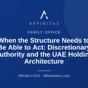 When the Structure Needs to Be Able to Act: Discretionary Authority and the UAE Holding Architecture
