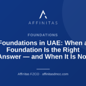 Foundations in UAE: When a Foundation Is the Right Answer — and When It Is Not