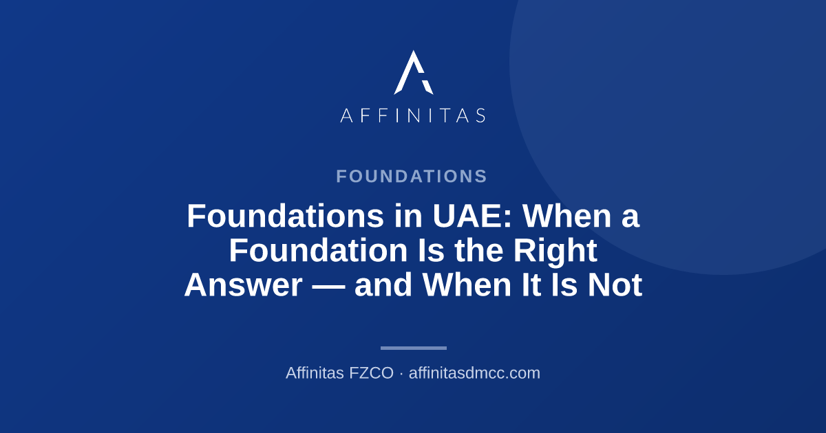 Foundations in UAE: When a Foundation Is the Right Answer — and When It Is Not