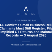 FTA Confirms Small Business Relief Claimants Must Still Register, File Simplified CT Returns and Maintain Records — 3 August 2026